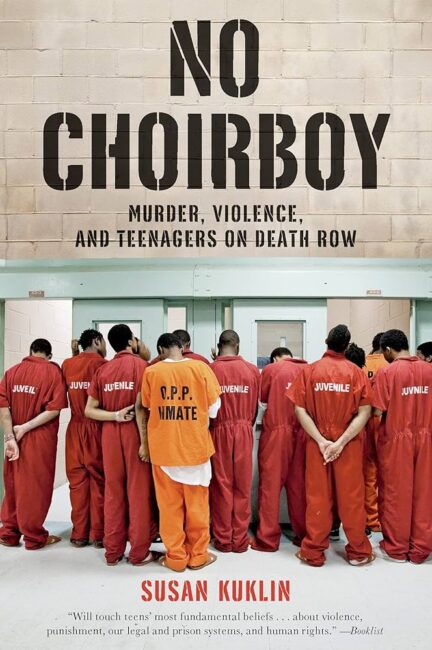 No Choirboy: Murder, Violence, and Teenagers on Death Row by Susan Kuklin book cover